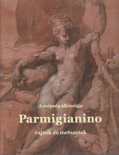 Parmigianino (A szpsg alkmija - Rajzok s metszetek) + Kiegszt fzet