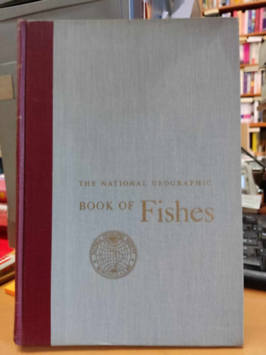 John Oliver La Gorce - The National Geographic Book of Fishes