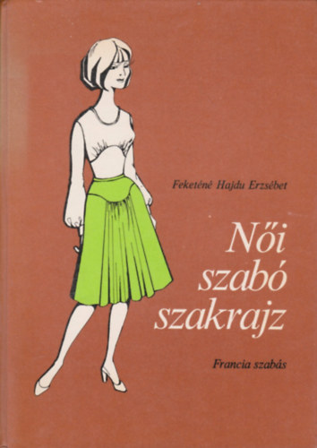 Feketéné Hajdu Erzsébet - Női szabó szakrajz (francia szabás)
