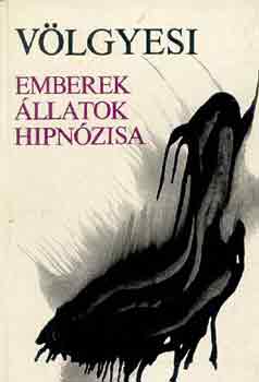 Völgyesi Ferenc Dr. - Emberek, állatok hipnózisa - Pavlov neurofiziológiai iskoláj - Tapasztalataim a hipnózis technikája és alkalmazása terén