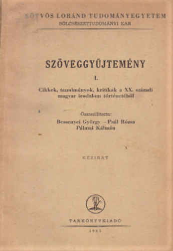 Bessenyei Gyrgy-Pal Rzsa-Plmai Klmn  (szerk.) - Szveggyjtemny I. - Cikkek, tanulmnyok, kritikk a XX. szzadi magyar irodalom trtnetbl