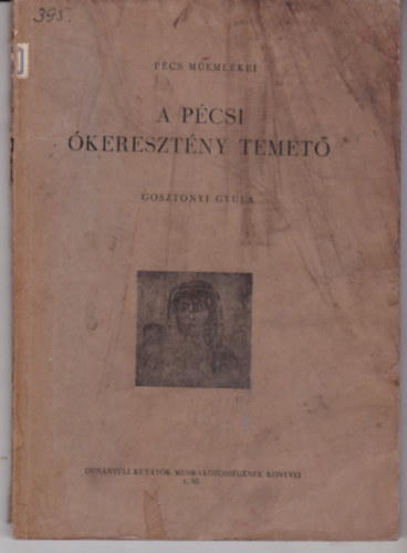 Gosztonyi Gyula - A pécsi ókeresztény temető (Pécs műemlékei)
