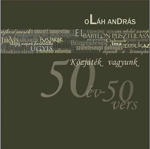 Ol�h Andr�s - K�zj�t�k vagyunk - 50 �v - 50 vers