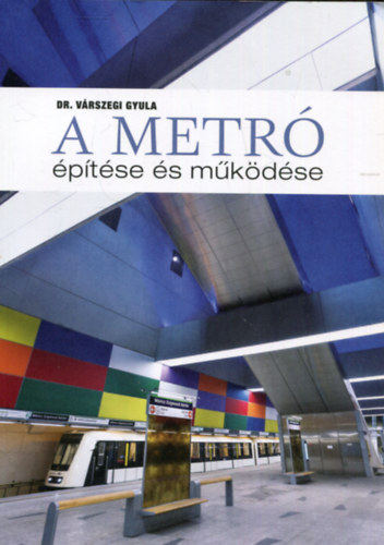 Dr. Várszegi Gyula - A metró építése és működése