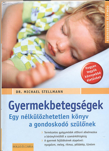 Dr. Michael Stellmann - Gyermekbetegségek (egy nélkülözhetetlen könyv a gondoskodó szülőnek)
