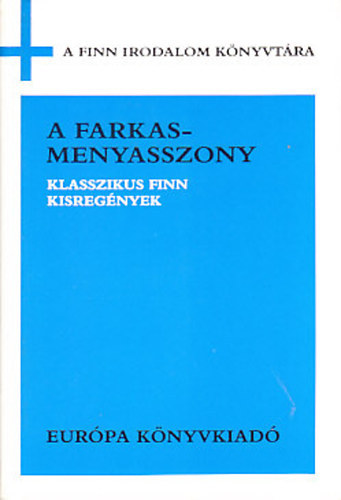 Juhani Aho Ilmari Kianto Maria Jotuni Aino Kallas - A farkasmenyasszony KLASSZIKUS FINN KISREG�NYEK
