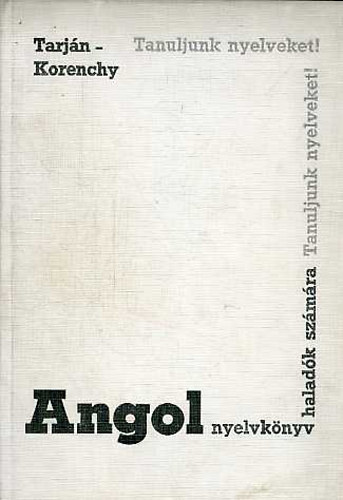 Dr. Tarj�n Jen�-Korenchy Lajos - Angol nyelvk�nyv halad�k sz�m�ra (Tanuljunk nyelveket!)
