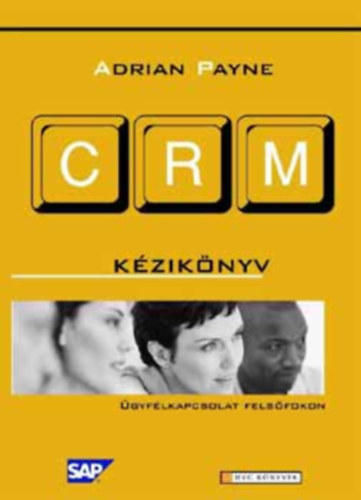 SZERZ Adrian Payne SZERKESZT Trnok Irn FORDT Podonyi Veronika Nmeth dm - CRM-kziknyv GYFLKAPCSOLAT FELSFOKON/GYFLKEZELS FELSFOKON   - Az informcimenedzsment folyamata -  A CRM stratgiai modellje Fekete-fehr brkat tartalmaz. teljes kiads