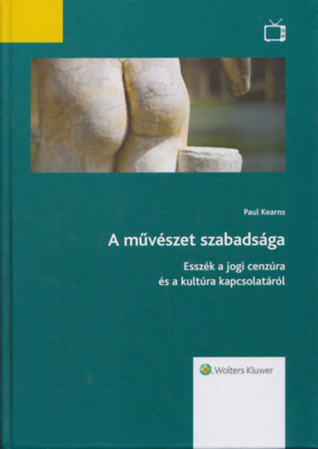 Paul Kearns - A mvszet szabadsga - Esszk a jogi cenzra s a kultra kapcsolatrl