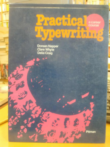 Clare Whyte, Delia Craig Doreen Napper - Practical Typewriting: A Career Course (Gyakorlati g�p�r�s: Karrierkurzus)