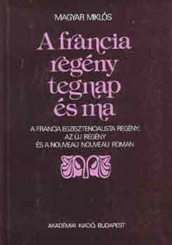 Magyar Miklós - A francia regény tegnap és ma