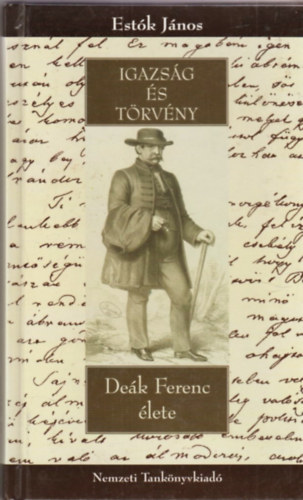 Est�k J�nos - Igazs�g �s t�rv�ny - De�k Ferenc �lete