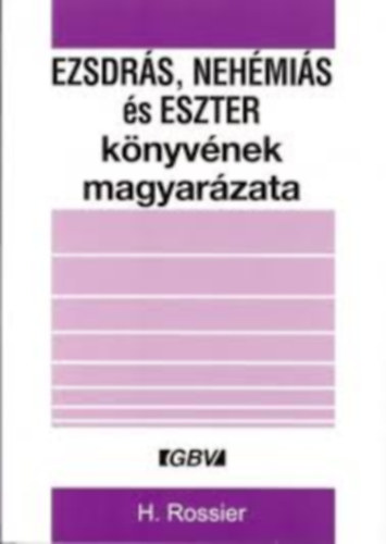 H. Rossier - Ezsdr�s, Neh�mi�s �s Eszter k�nyv�nek magyar�zata