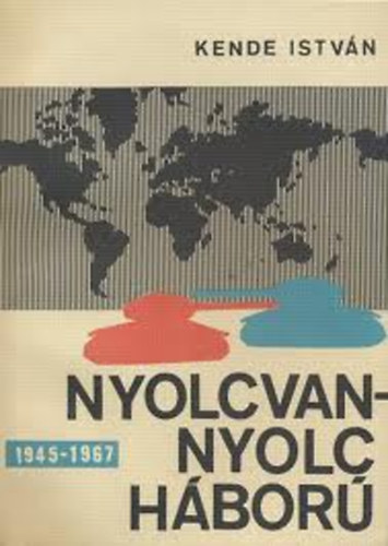 Kende Istv�n - Nyolcvannyolc h�bor� 1945 - 1967
