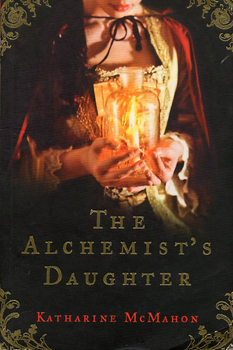 Katharine McMahon - The Alchemist's Daughter