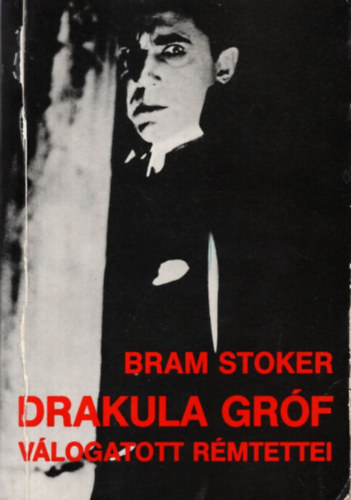 Bram Stoker - Drakula gróf válogatott rémtettei