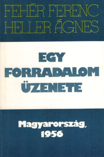 Feh�r Ferenc-Heller �gnes - Egy forradalom �zenete (Magyarorsz�g, 1956)