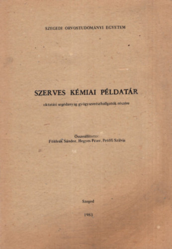 Hegyes P�ter, Pet�fi Szilvia F�lde�k S�ndor - Szerves k�miai p�ldat�r - Szegedi Orvostudom�nyi Egyetem 1983