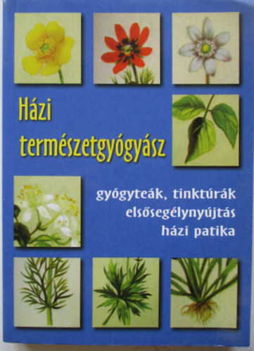 H�zi term�szetgy�gy�sz - Gy�gyte�k, tinkt�r�k, els�seg�lyny�jt�s, h�zi patika