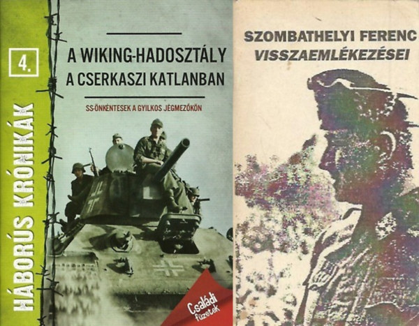 Gosztonyi P�ter, Prantner Zolt�n Szombathelyi Ferenc - 2 db hadt�rt�neti k�nyv a m�sodik vil�gh�bor�r�l: A Wiking-hadoszt�ly a cserkaszi katlanban - SS �nk�ntesek a gyilkos j�gmez�k�n - H�bor�s kr�nik�k 4. + Szombathelyi Ferenc visszaeml�kez�sei