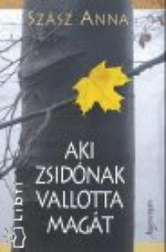 Szsz Anna - Aki zsidnak vallotta magt