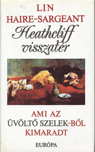 Lin Haire-Sargeant - Heathcliff visszat�r   Ami az �v�lt� szelekb�l kimaradt