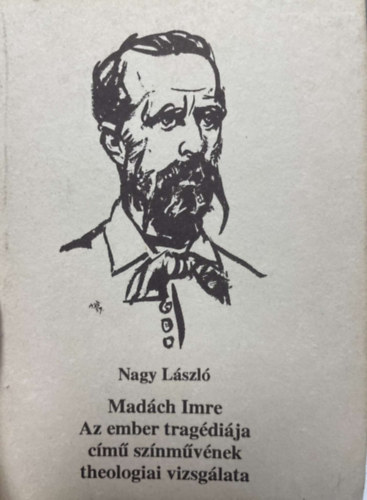 Nagy Lszl - Madch Imre Az ember tragdija cm sznmvnek theologiai vizsglata