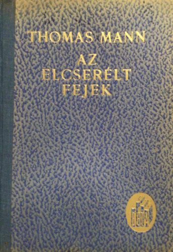 Thomas Mann - Az elcserlt fejek