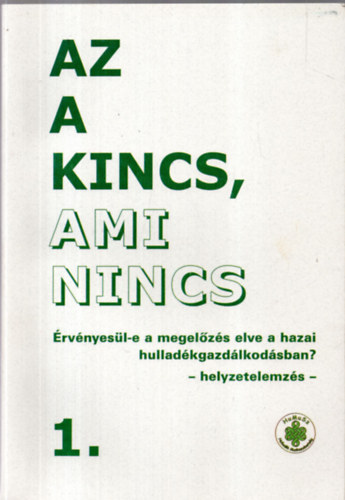 Az a kincs, ami nincs - rvnyesl-e a megelzs elve a hazai hulladkgazdlkodsban? (helyzetelemzs) 1.