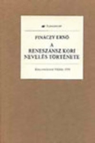 Finnczy Ern - A renesznsz kori nevels trtnete (reprint)