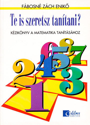 Fbosn Zch Enik - Te is szeretsz tantani? - Kziknyv a matematika tantshoz