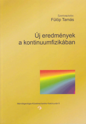 F�l�p Tam�s  (Szerk.) - �j eredm�nyek a kontinuumfizik�ban