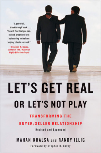 Randy Illig Mahan Khalsa - Let's Get Real or Let's Not Play: Transforming the buyer/seller relationship