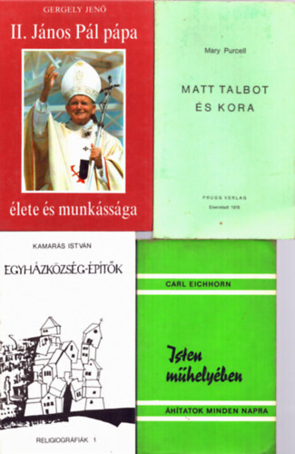 Mary Purcell, Kamar�s Istv�n, Carl Eichhorn Gergely Jen�  (szerk.) - 4 db Isten m�hely�ben, Egyh�zk�zs�g-�p�t�k, Matt Talbot �s kora, II. J�nos P�l p�pa