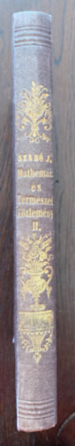 Szab Jzsef  (szerk.) - Mathematikai s termszettudomnyi kzlemnyek II. ktet - Alrt - Benne: Pokorny Lajos: Magyarorszg tzegkpletei Kalcbrenner Kroly: Adatok a Szepessg virnyhoz, Hazslinszky Frigyes: Eperjes virnya zuzmi, Frivaldszky Imre: En