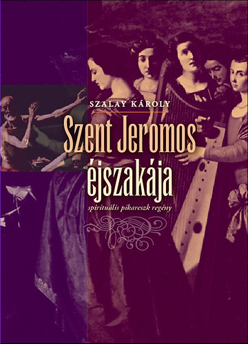 Szalay K�roly - Szent Jeromos �jszak�ja - spriritu�lis pikareszk reg�ny