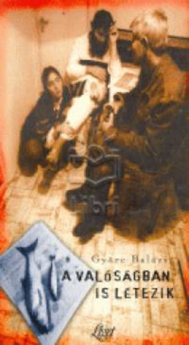 Gy�re Bal�zs - A val�s�gban is l�tezik