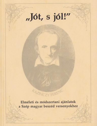 Dr. Balogh József; Devecsery László - ""Jót, s jól!"" - Elméleti és módszertani ajánlások a Szép magyar beszéd versenyekhez