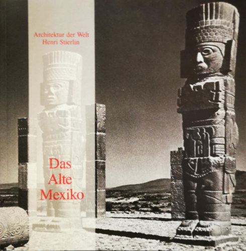 Henri Stierlin - Das Alte Mexiko Architektur der Welt
