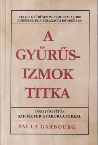 Paula Garbourg - A gyűrűsizmok titka - Teljes gyűrűsizom program a jobb egészség és a relaxáció érdekében