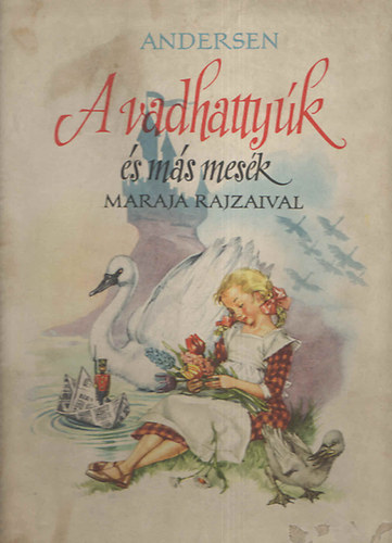 Hans Christian Andersen - A vadhattyúk (és más mesék)- Maraja rajzaival