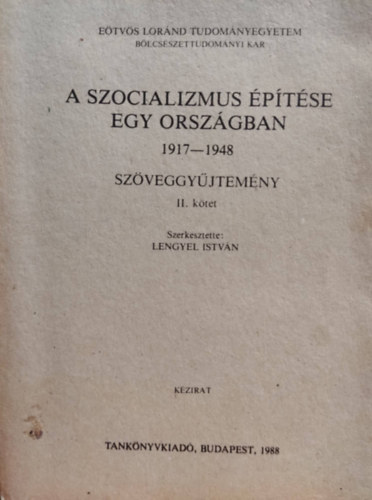 Lengyel Istvn  (szerk.) - ELTE: A szocializmus ptse egy orszgban 1917-1948 szveggyjtemny II. ktet