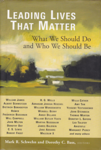 Mark R. Schwehn - Dorothy C. Bass - Leading Lives That Matter (Ismert vezet�k �lete - angol nyelv�)