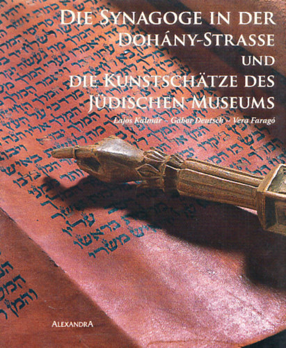 Kalmr Lajos- Deutsch Gbor- Farag Vera - Die Synagoge in der Dohny-Strasse und die Kunstschtze des jdischen Museums