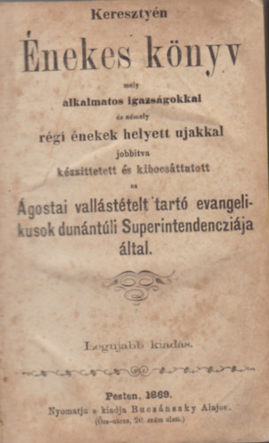 Keresztyn nekes Knyv alkalmatos igazitsokkal s nmely rgi nekek helyett jakkal javitva (sszelltotta az gostai hitvallsu evanglikusok dunntli egyhzkerlete s ujabb javitsokkal s bvitsekkel elltva kiadta Zeidner H.