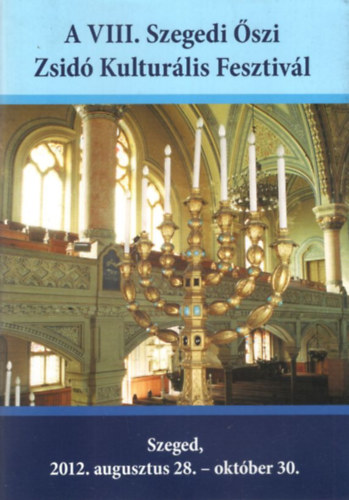 Dr. Farkas Andr�s, Markovics Zsolt Lednitzky Andr�s - A VIII. Szegedi �szi Zsid� Kultur�lis Fesztiv�l Szeged, 2012. augusztus 28.-okt�ber 30.