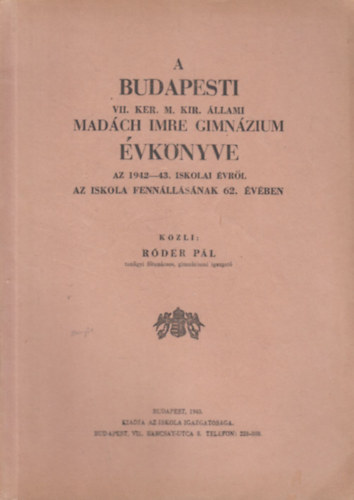 Róder Pál - A Budapesti VII. Ker. M. Kir. Állami Madách Imre Gimnázium évkönyve az 1942-43. iskolai évről