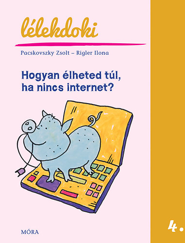 Pacskovszky Zsolt; Rigler Ilona - Hogyan lheted tl, ha nincs internet?