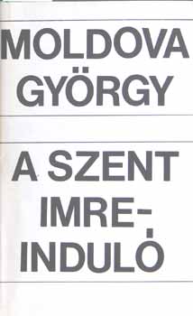 Moldova Gyrgy - A Szent Imreindul- Elhzd szzessg