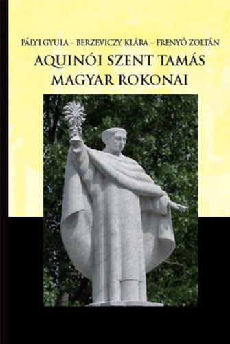 Frenyó Zoltán, Berzeviczy Klára Pályi Gyula - Aquinói Szent Tamás magyar rokonai
